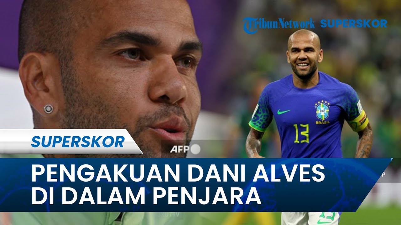 Dani Alves Kembali Meminta Agar Dibebaskan dari Penjara, Deempatbelas.com