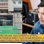 ANGGOTA DPRD EKO AFRIANTA SITEPU DESAK KEJARI PERIKSA DIRUT BESERTA JAJARAN PUD PASAR MEDAN ATAS DUGAAN PUNGLI DAN PENYALAHGUNAAN JABATAN