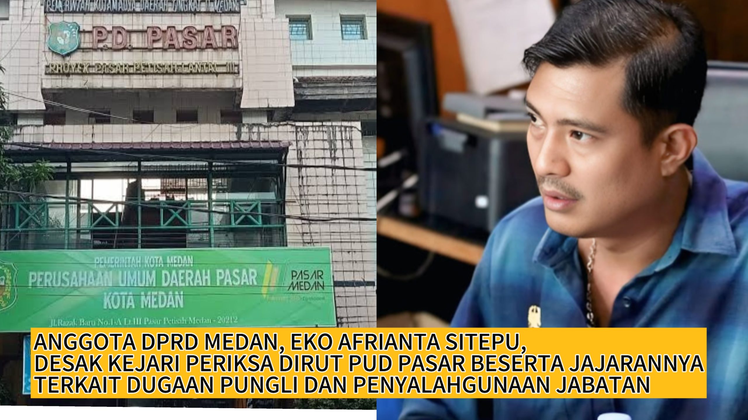 Anggota DPRD Eko Afrianta Sitepu Desak Kejari Periksa Dirut Beserta Jajaran PUD Pasar Medan Atas Dugaan Pungli dan Penyalahgunaan Jabatan, Deempatbelas.com
