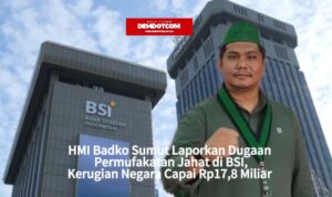 HMI BADKO SUMUT LAPORKAN DUGAAN PERMUFAKATAN JAHAT DI BSI, KERUGIAN NEGARA CAPAI RP17,8 MILIAR