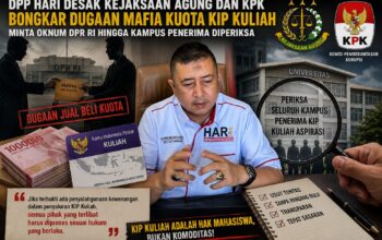 DPP HARI DESAK KEJAKSAAN AGUNG DAN KPK BONGKAR DUGAAN MAFIA KUOTA KIP KULIAH, MINTA OKNUM DPR RI HINGGA KAMPUS PENERIMA DIPERIKSA