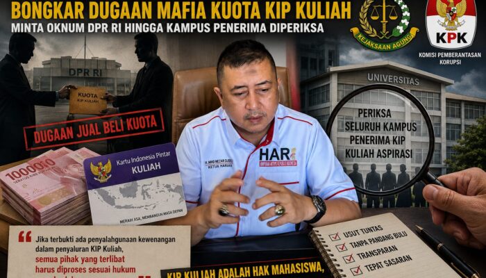 DPP HARI DESAK KEJAKSAAN AGUNG DAN KPK BONGKAR DUGAAN MAFIA KUOTA KIP KULIAH, MINTA OKNUM DPR RI HINGGA KAMPUS PENERIMA DIPERIKSA