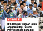 BPK BONGKAR DUGAAN CELAH ANGGARAN HAJI, POTENSI PENYIMPANGAN DANA HAJI BERNILAI MILIARAN RUPIAH