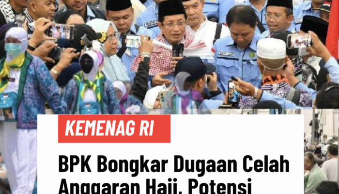 BPK BONGKAR DUGAAN CELAH ANGGARAN HAJI, POTENSI PENYIMPANGAN DANA HAJI BERNILAI MILIARAN RUPIAH