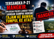 TERSANGKA P-21 MANGKIR, DPN DESAK POLRES LANGKAT TEGAS: “JANGAN SAMPAI HUKUM TAJAM KE BAWAH, TUMPUL KE ATAS”