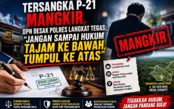 TERSANGKA P-21 MANGKIR, DPN DESAK POLRES LANGKAT TEGAS: “JANGAN SAMPAI HUKUM TAJAM KE BAWAH, TUMPUL KE ATAS”