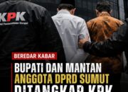 BEREDAR KABAR BUPATI DAN MANTAN ANGGOTA DPRD SUMUT DIAMANKAN KPK, DIDUGA TERKAIT KASUS KORUPSI