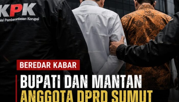 BEREDAR KABAR BUPATI DAN MANTAN ANGGOTA DPRD SUMUT DIAMANKAN KPK, DIDUGA TERKAIT KASUS KORUPSI