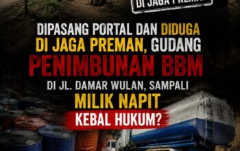 DIPASANG PORTAL DAN DIDUGA DI JAGA PREMAN, GUDANG PENIMBUNAN BBM DI JL DAMAR WULAN, SAMPALI MILIK NAPIT DAN DUGONG  KEBAL HUKUM