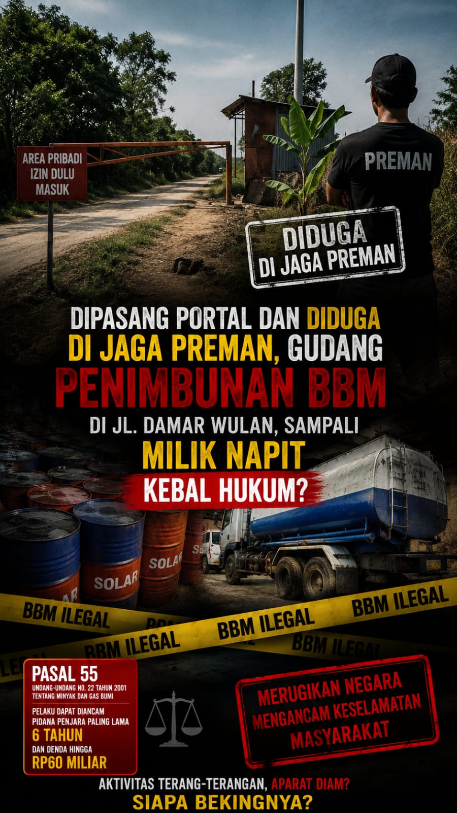 DIPASANG PORTAL DAN DIDUGA DI JAGA PREMAN, GUDANG PENIMBUNAN BBM DI JL DAMAR WULAN, SAMPALI MILIK NAPIT DAN DUGONG KEBAL HUKUM DIPASANG PORTAL DAN DIDUGA DI JAGA PREMAN, GUDANG PENIMBUNAN BBM DI JL DAMAR WULAN, SAMPALI MILIK NAPIT DAN DUGONG KEBAL HUKUM