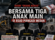 SOSOK “ORANG KERAS” BERSAMA TIGA ANAK MAIN DIDUGA KUASI SELURUH PROYEK DI RSUD PIRNGADI MEDAN