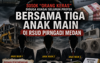 SOSOK “ORANG KERAS” BERSAMA TIGA ANAK MAIN DIDUGA KUASI SELURUH PROYEK DI RSUD PIRNGADI MEDAN