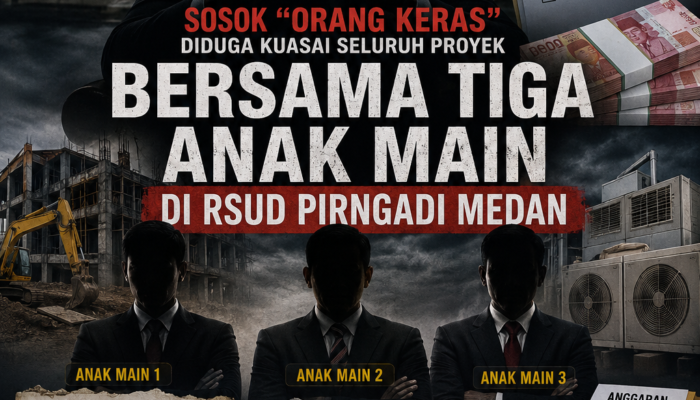 SOSOK “ORANG KERAS” BERSAMA TIGA ANAK MAIN DIDUGA KUASI SELURUH PROYEK DI RSUD PIRNGADI MEDAN