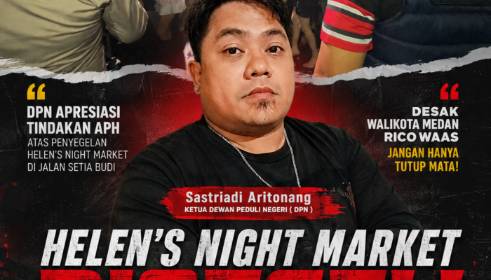 DPN APRESIASI PENYEGELAN HELEN’S NIGHT MARKET, SASTRIADI ARITONANG DESAK RICO WAAS CABUT IZIN USAHA