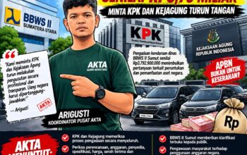 AKTA SOROTI PENGADAAN MOBIL DINAS BBWS II SUMUT RP3,79 MILIAR, MINTA KPK DAN KEJAGUNG PERIKSA