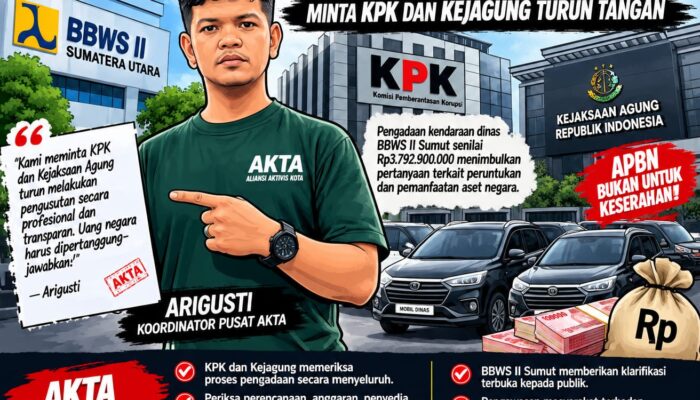 AKTA SOROTI PENGADAAN MOBIL DINAS BBWS II SUMUT RP3,79 MILIAR, MINTA KPK DAN KEJAGUNG PERIKSA