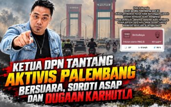 KETUA DPN TANTANG AKTIVIS PALEMBANG BERSUARA, SOROTI ASAP DAN DUGAAN KARHUTLA