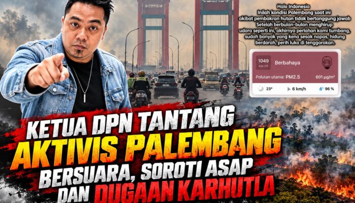 KETUA DPN TANTANG AKTIVIS PALEMBANG BERSUARA, SOROTI ASAP DAN DUGAAN KARHUTLA