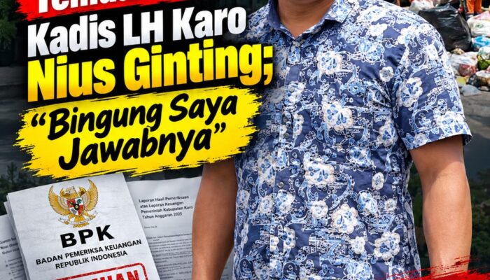 DIKONFIRMASI TEMUAN BPK, KADIS LH KARO NIUS GINTING; BINGUNG SAYA JAWABNYA