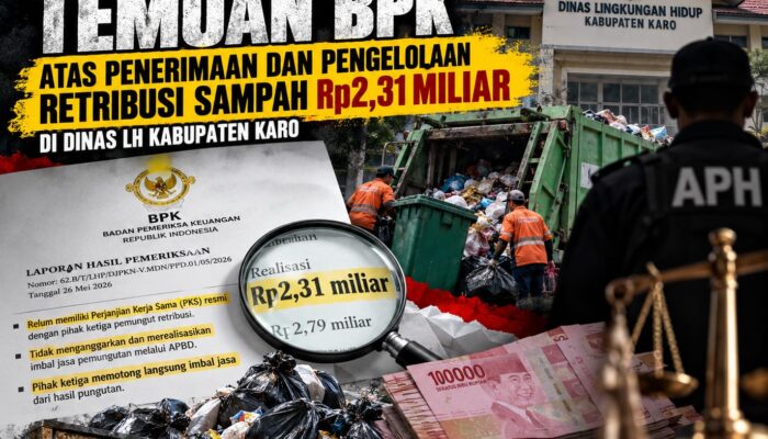 APH DIDESAK USUT TEMUAN BPK ATAS PENERIMAAN DAN PENGELOLAAN RETRIBUSI SAMPAH RP2,31 MILIAR DI DINAS LH KABUPATEN KARO