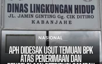 APH DIDESAK USUT TEMUAN BPK ATAS PENERIMAAN DAN PENGELOLAAN RETRIBUSI SAMPAH DI DINAS LH KABUPATEN KARO